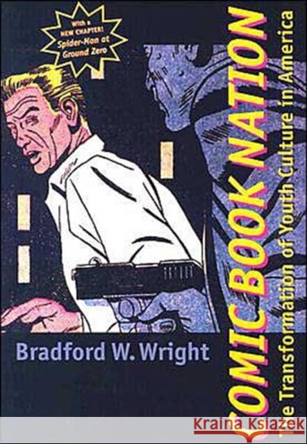 Comic Book Nation: The Transformation of Youth Culture in America Wright, Bradford W. 9780801874505 Johns Hopkins University Press