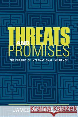 Threats and Promises: The Pursuit of International Influence Davis, James W. 9780801877360 Johns Hopkins University Press