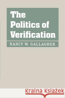 The Politics of Verification Nancy W. Gallagher 9780801877391 Johns Hopkins University Press