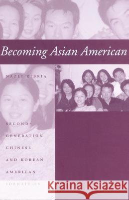 Becoming Asian American: Second-Generation Chinese and Korean American Identities Kibria, Nazli 9780801877445