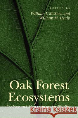 Oak Forest Ecosystems: Ecology and Management for Wildlife McShea, William J. 9780801877476 Johns Hopkins University Press
