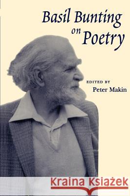 Basil Bunting on Poetry Peter Makin 9780801877506 Johns Hopkins University Press