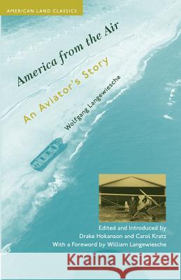 America from the Air : An Aviator's Story Wolfgang Langewiesche Carol Kratz Drake Hokanson 9780801878190 Johns Hopkins University Press