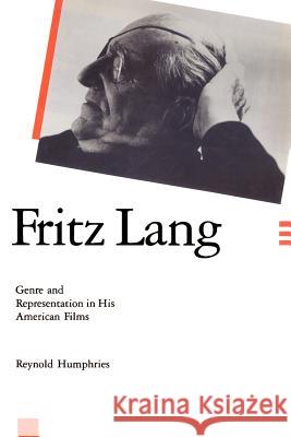 Fritz Lang: Genre and Representation in His American Films Humphries, Reynold 9780801878206