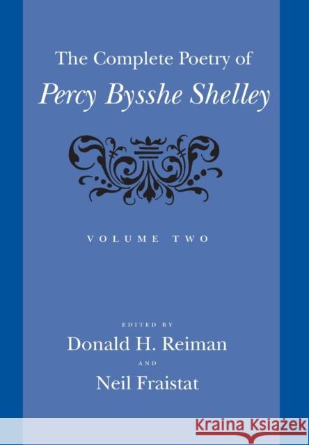 The Complete Poetry of Percy Bysshe Shelley Percy Bysshe Shelley Donald H. Reiman Neil Fraistat 9780801878749 Johns Hopkins University Press