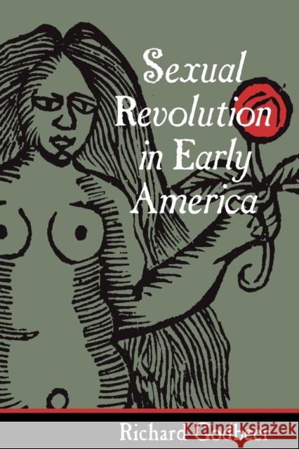 Sexual Revolution in Early America Richard Godbeer 9780801878916 Johns Hopkins University Press