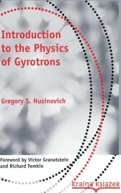 Introduction to the Physics of Gyrotrons G. S. Nusinovich Gregory S. Nusinovich Victor Granatstein 9780801879210