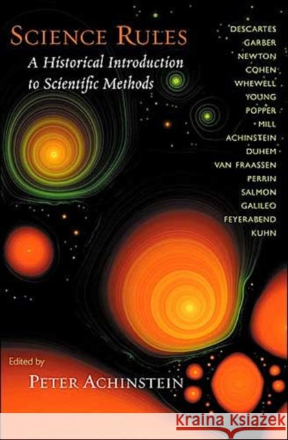 Science Rules: A Historical Introduction to Scientific Methods Achinstein, Peter 9780801879449 Johns Hopkins University Press