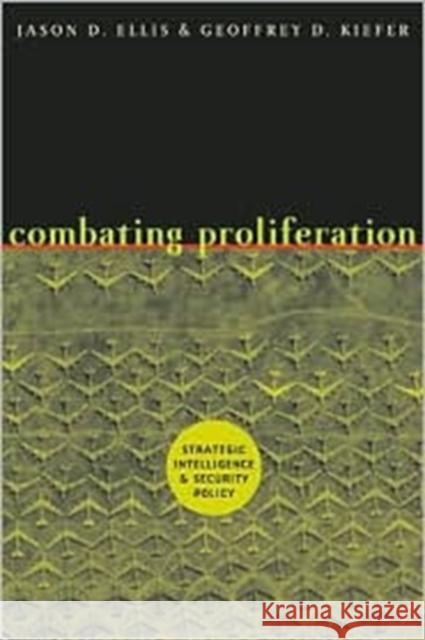 Combating Proliferation: Strategic Intelligence and Security Policy Ellis, Jason D. 9780801879586 Johns Hopkins University Press