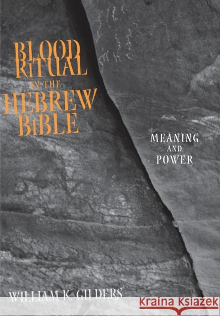 Blood Ritual in the Hebrew Bible: Meaning and Power Gilders, William K. 9780801879937 Johns Hopkins University Press