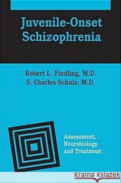 Juvenile-Onset Schizophrenia : Assessment, Neurobiology, and Treatment Robert L. Findling S. Charles Schulz 9780801880186 Johns Hopkins University Press