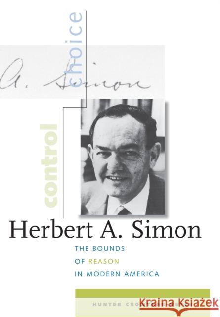 Herbert A. Simon: The Bounds of Reason in Modern America Crowther-Heyck, Hunter 9780801880254