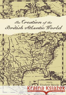 The Creation of the British Atlantic World Elizabeth Mancke Carole Shammas 9780801880391