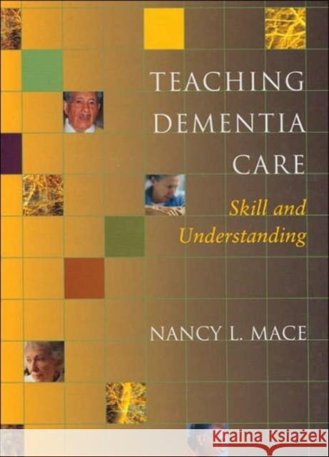 Teaching Dementia Care: Skill and Understanding Mace, Nancy L. 9780801880421