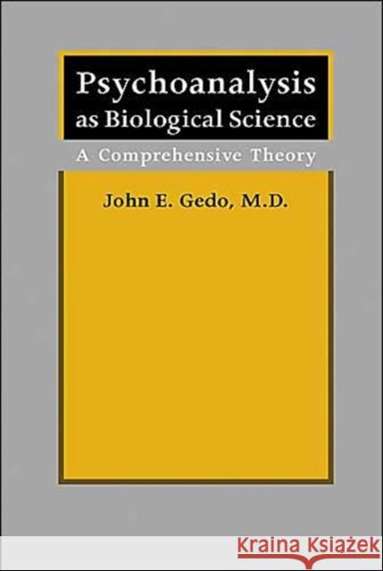 Psychoanalysis as Biological Science: A Comprehensive Theory Gedo, John E. 9780801880513 Johns Hopkins University Press