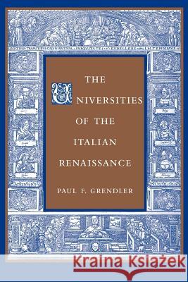 The Universities of the Italian Renaissance Paul F. Grendler 9780801880551 Johns Hopkins University Press
