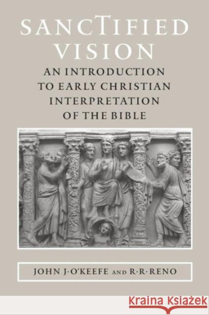 Sanctified Vision: An Introduction to Early Christian Interpretation of the Bible O'Keefe, John J. 9780801880889 Johns Hopkins University Press