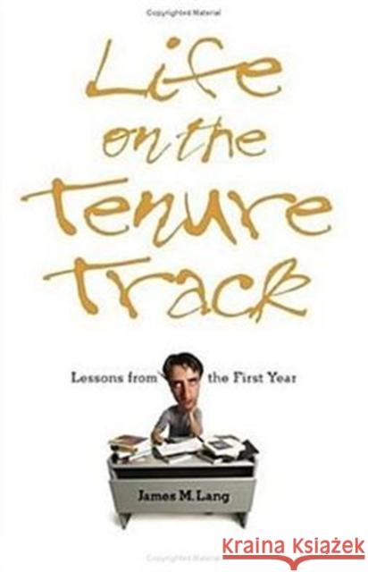 Life on the Tenure Track: Lessons from the First Year Lang, James M. 9780801881039
