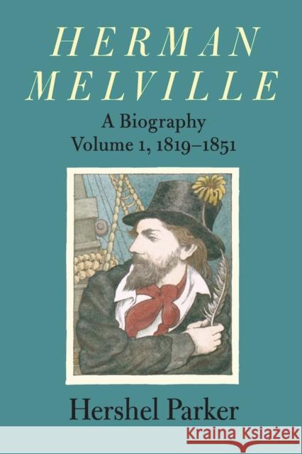 Herman Melville: A Biography Parker, Hershel 9780801881855 Johns Hopkins University Press