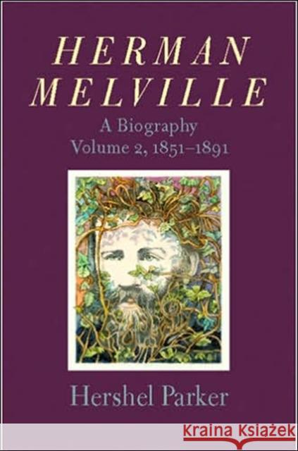 Herman Melville: A Biography Parker, Hershel 9780801881862 Johns Hopkins University Press