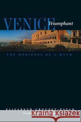 Venice Triumphant: The Horizons of a Myth Crouzet-Pavan, Elisabeth 9780801881893 Johns Hopkins University Press