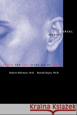 Mortal Secrets: Truth and Lies in the Age of AIDS Klitzman, Robert 9780801881916