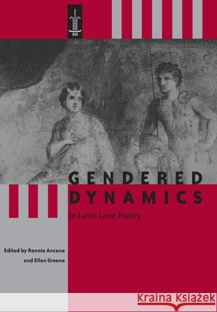 Gendered Dynamics in Latin Love Poetry Ronnie Ancona Ellen Greene 9780801881985