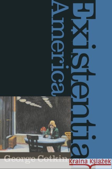 Existential America George Cotkin 9780801882005 Johns Hopkins University Press