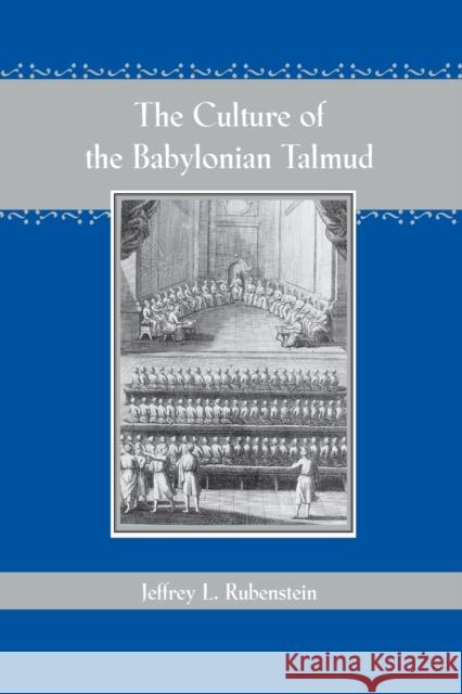 The Culture of the Babylonian Talmud Jeffrey L. Rubenstein 9780801882654 Johns Hopkins University Press
