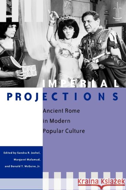 Imperial Projections: Ancient Rome in Modern Popular Culture Joshel, Sandra R. 9780801882685 Johns Hopkins University Press