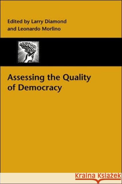 Assessing the Quality of Democracy Larry Diamond Leonardo Morlino 9780801882876 Johns Hopkins University Press
