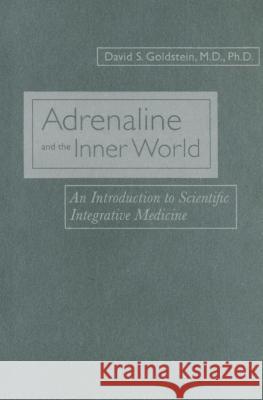 Adrenaline and the Inner World: An Introduction to Scientific Integrative Medicine Goldstein, David S. 9780801882883 Johns Hopkins University Press