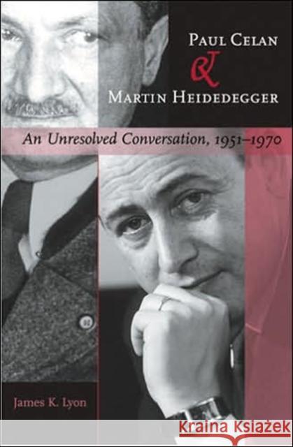 Paul Celan and Martin Heidegger: An Unresolved Conversation, 1951-1970 Lyon, James K. 9780801883026