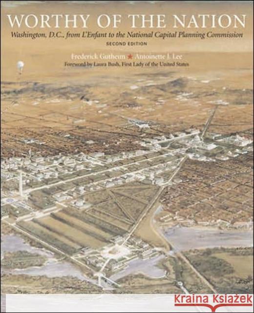 Worthy of the Nation: Washington, DC, from l'Enfant to the National Capital Planning Commission Gutheim, Frederick 9780801883286 Johns Hopkins University Press
