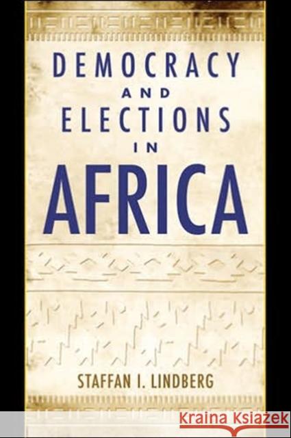 Democracy and Elections in Africa Staffan I. Lindberg 9780801883330 Johns Hopkins University Press