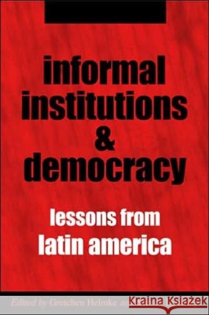 Informal Institutions and Democracy: Lessons from Latin America Helmke, Gretchen 9780801883521 Johns Hopkins University Press