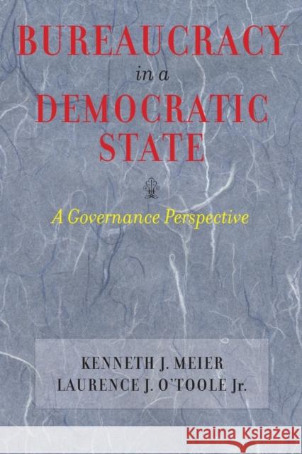 Bureaucracy in a Democratic State: A Governance Perspective Meier, Kenneth J. 9780801883576