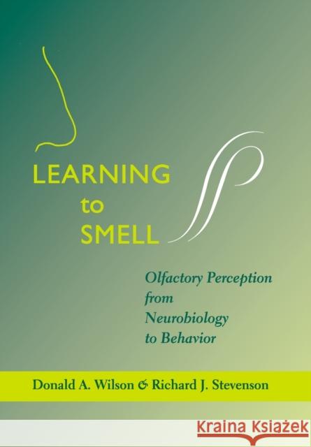 Learning to Smell: Olfactory Perception from Neurobiology to Behavior Wilson, Donald A. 9780801883682
