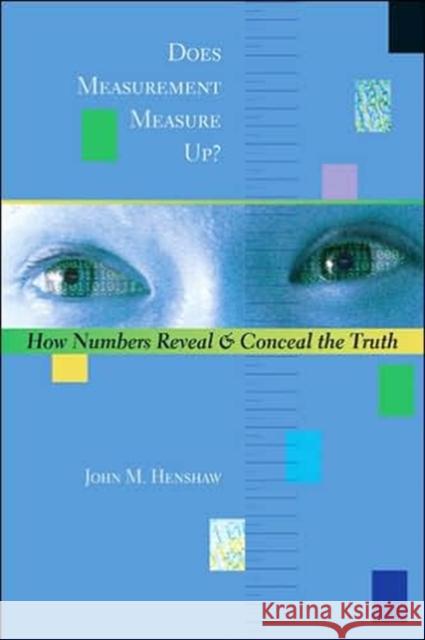 Does Measurement Measure Up? : How Numbers Reveal and Conceal the Truth John M. Henshaw 9780801883750 Johns Hopkins University Press