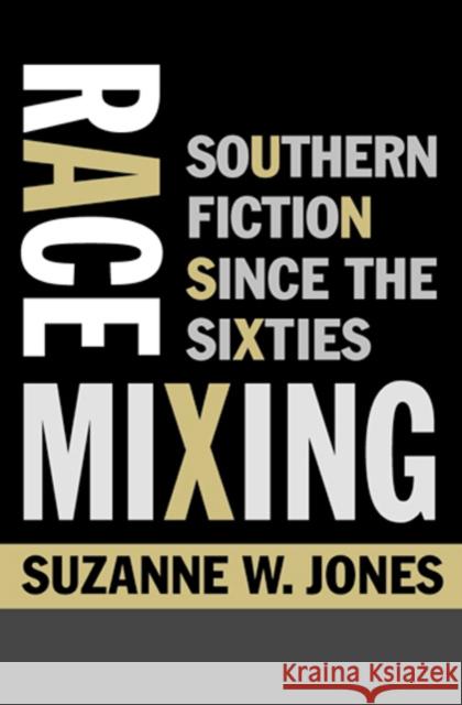 Race Mixing: Southern Fiction Since the Sixties Jones, Suzanne W. 9780801883934