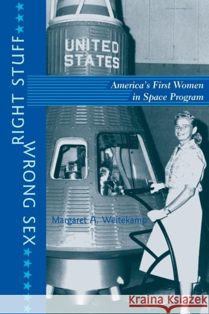 Right Stuff, Wrong Sex: America's First Women in Space Program Weitekamp, Margaret A. 9780801883941 Johns Hopkins University Press