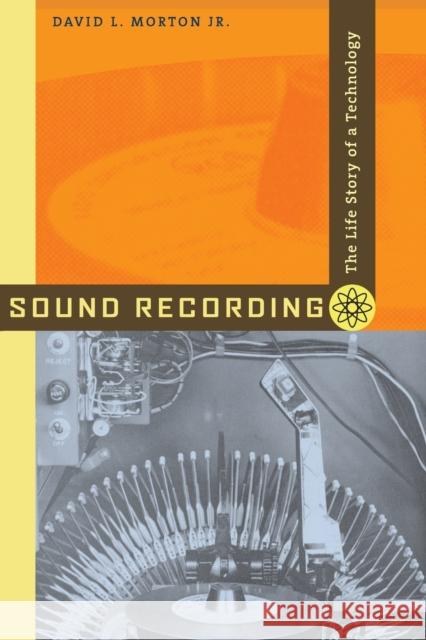 Sound Recording: The Life Story of a Technology Morton, David L. 9780801883989