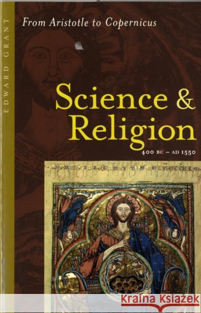 Science and Religion, 400 B.C. to A.D. 1550: From Aristotle to Copernicus Grant, Edward 9780801884016 Johns Hopkins University Press