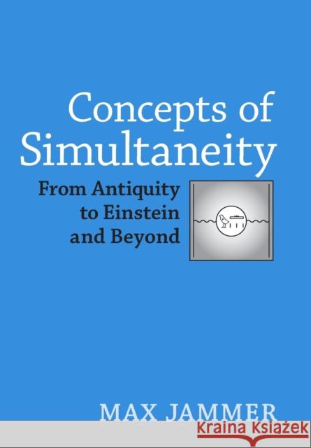 Concepts of Simultaneity: From Antiquity to Einstein and Beyond Jammer, Max 9780801884221 Johns Hopkins University Press