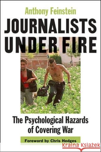 Journalists Under Fire: The Psychological Hazards of Covering War Feinstein, Anthony 9780801884412 Johns Hopkins University Press