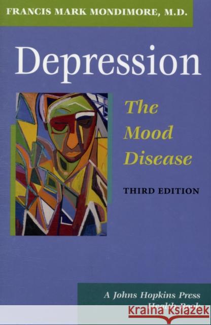 Depression, the Mood Disease Francis Mark Mondimore 9780801884511 Johns Hopkins University Press