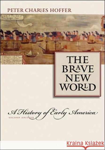 The Brave New World: A History of Early America Hoffer, Peter Charles 9780801884832 Johns Hopkins University Press