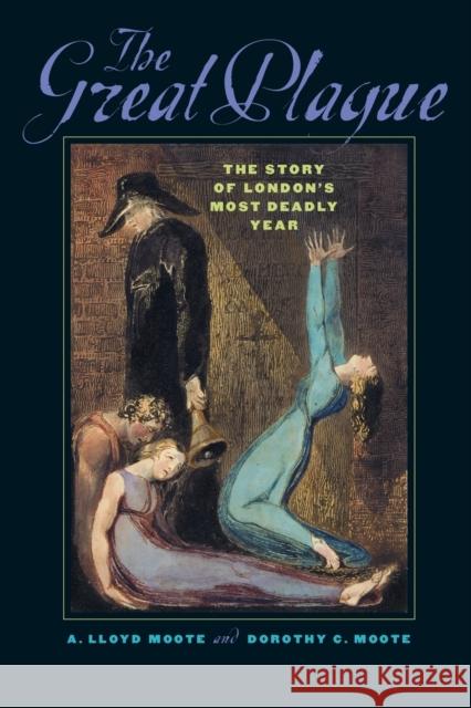 The Great Plague: The Story of London's Most Deadly Year Moote, A. Lloyd 9780801884931 Johns Hopkins University Press