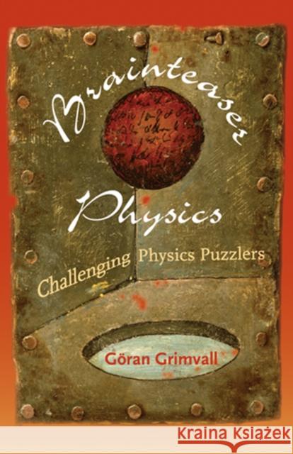 Brainteaser Physics: Challenging Physics Puzzlers Grimvall, Göran 9780801885129 Johns Hopkins University Press