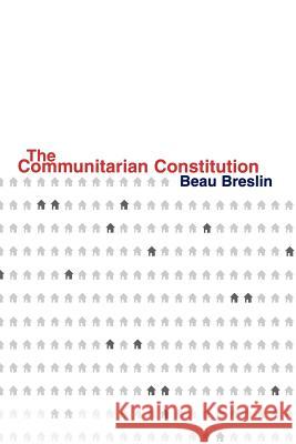 The Communitarian Constitution Beau Breslin 9780801885389 Johns Hopkins University Press